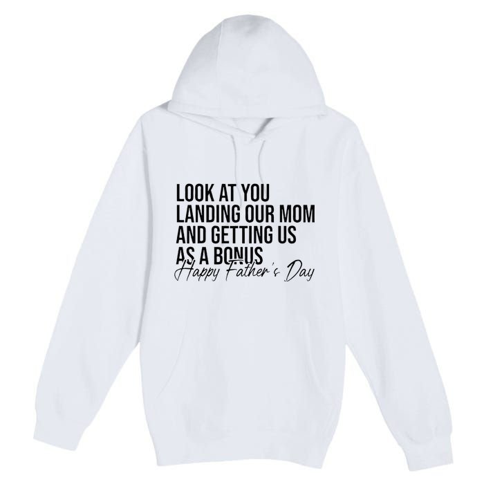 Look At You Landing Our Mom And Getting Us As A Bonus Dad Premium Pullover Hoodie