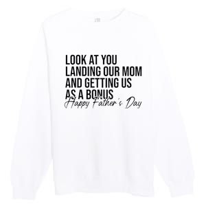 Look At You Landing Our Mom And Getting Us As A Bonus Dad Premium Crewneck Sweatshirt