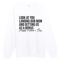 Look At You Landing Our Mom And Getting Us As A Bonus Dad Premium Crewneck Sweatshirt