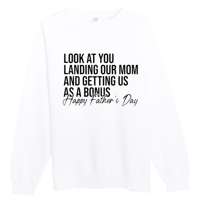 Look At You Landing Our Mom And Getting Us As A Bonus Dad Premium Crewneck Sweatshirt