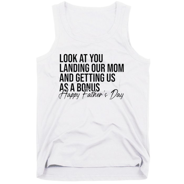 Look At You Landing Our Mom And Getting Us As A Bonus Dad Tank Top