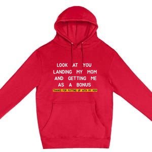 Look At You Landing My Mom And Getting Me As A Bonus Premium Pullover Hoodie