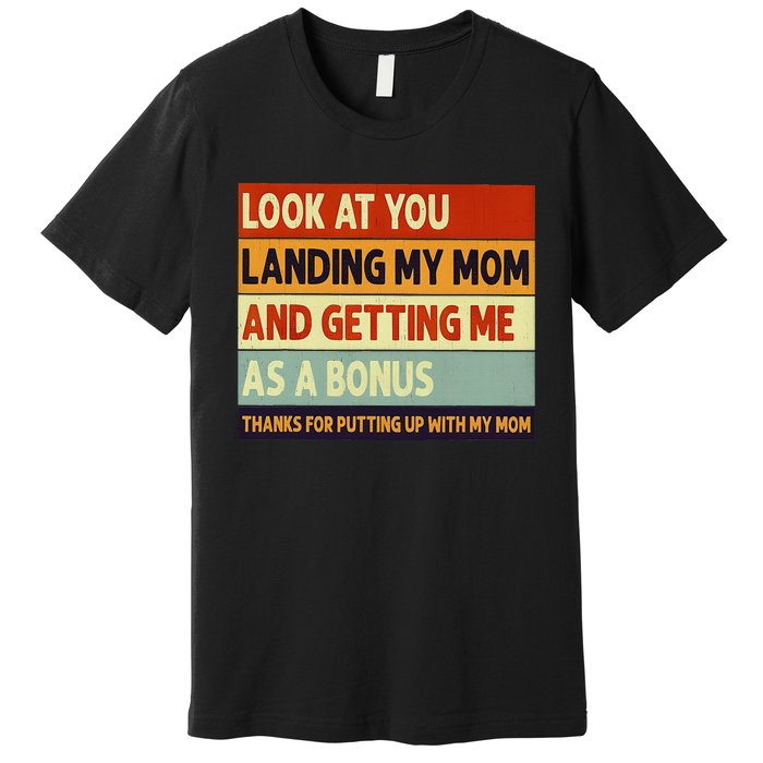 look at you landing my mom and getting me as a bonus Premium T-Shirt