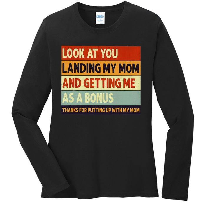 look at you landing my mom and getting me as a bonus Ladies Long Sleeve Shirt