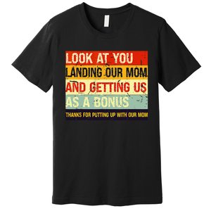 Look At You Landing Our Mom And Getting Us As A Bonus Funny Premium T-Shirt