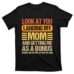 Look At You Landing My Mom And Getting Me As A Bonus T-Shirt