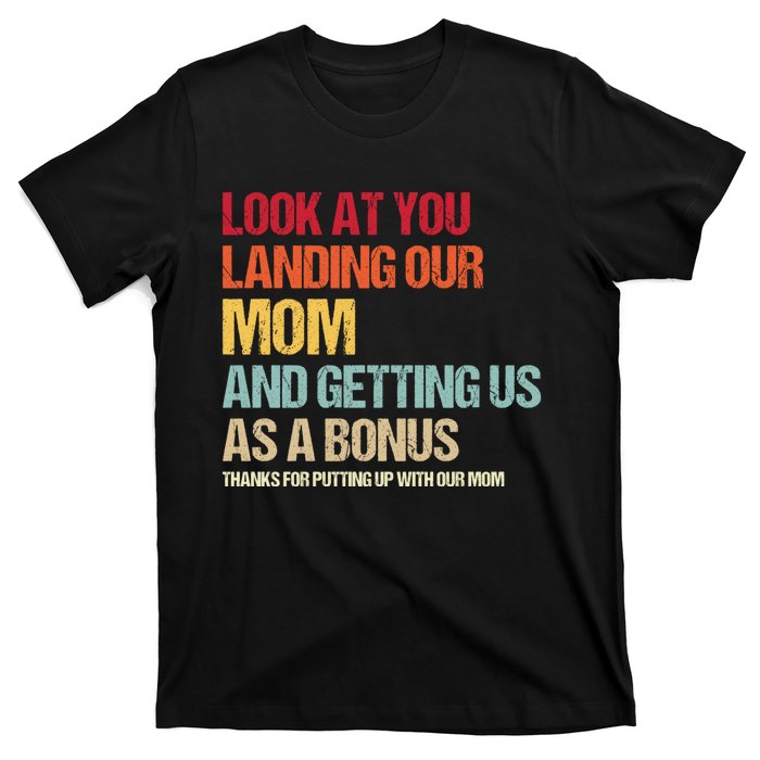 Look At You Landing Our Mom And Getting Us As A Bonus T-Shirt