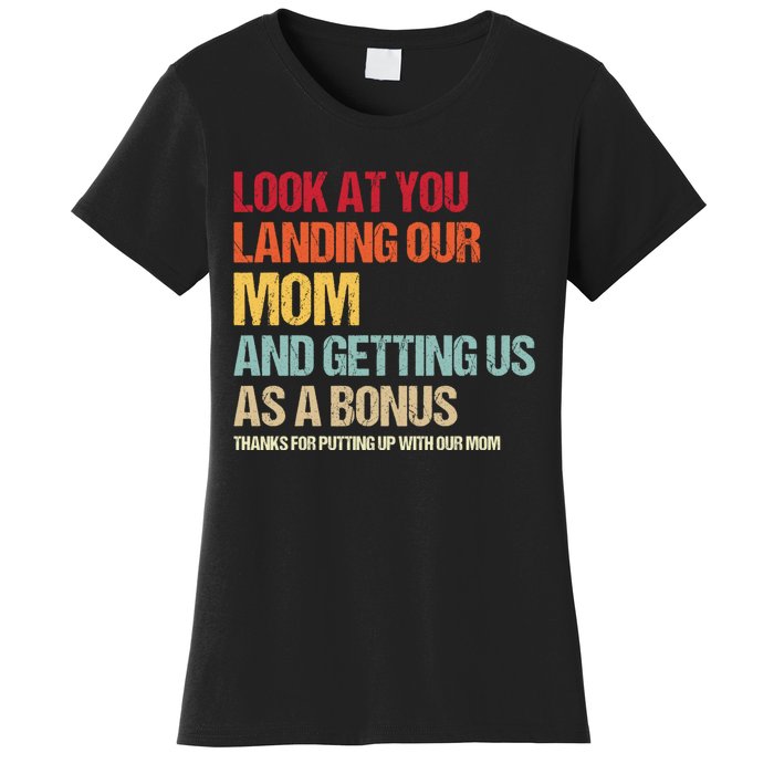 Look At You Landing Our Mom And Getting Us As A Bonus Women's T-Shirt