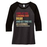 Look At You Landing Our Mom And Getting Us As A Bonus Women's Tri-Blend 3/4-Sleeve Raglan Shirt