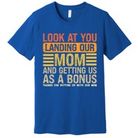 Look At You Landing Our Mom And Getting Us As A Bonus Premium T-Shirt