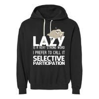 Lazy Is A Strong Word I Prefer Selective Participation Sloth Garment-Dyed Fleece Hoodie
