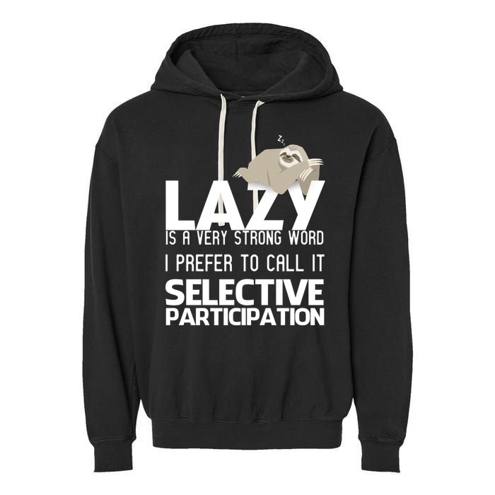 Lazy Is A Strong Word I Prefer Selective Participation Sloth Garment-Dyed Fleece Hoodie