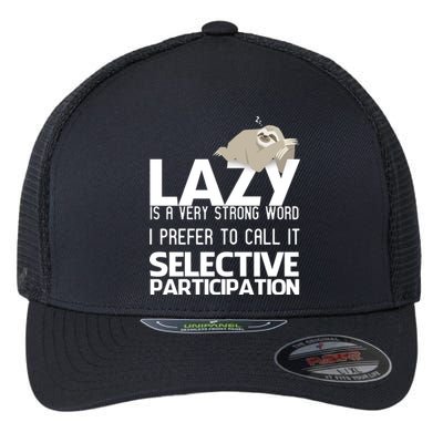 Lazy Is A Strong Word I Prefer Selective Participation Sloth Flexfit Unipanel Trucker Cap