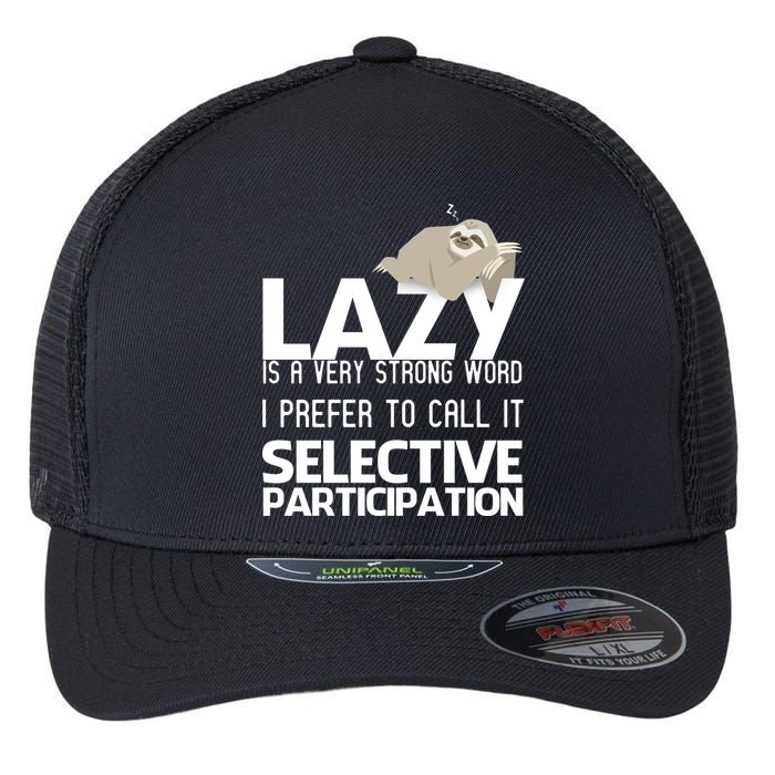 Lazy Is A Strong Word I Prefer Selective Participation Sloth Flexfit Unipanel Trucker Cap