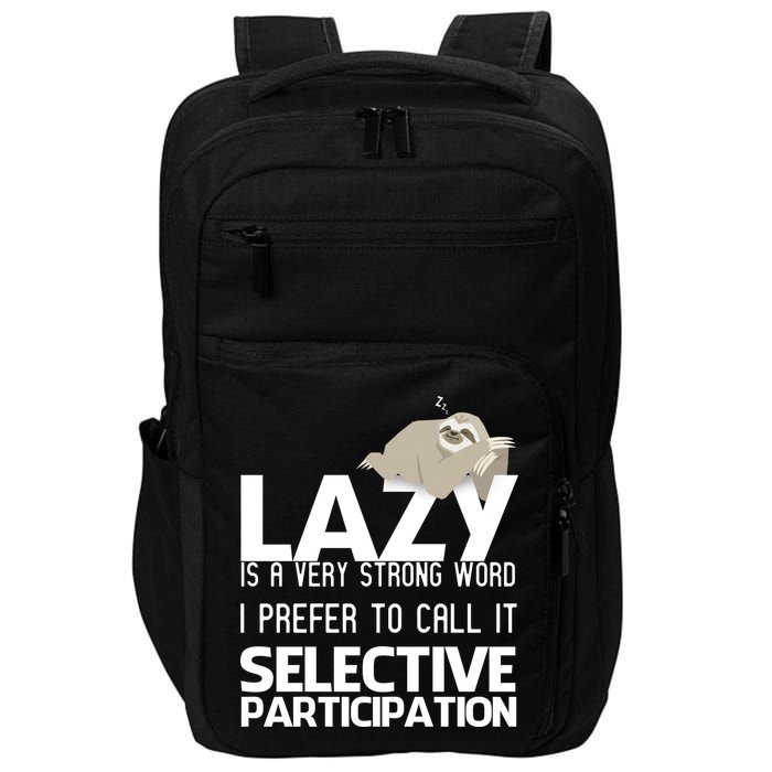 Lazy Is A Strong Word I Prefer Selective Participation Sloth Impact Tech Backpack