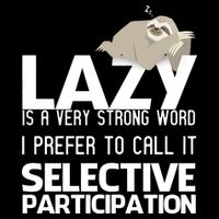 Lazy Is A Strong Word I Prefer Selective Participation Sloth Impact Tech Backpack