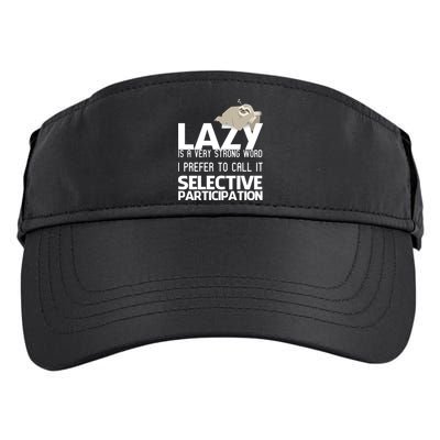 Lazy Is A Strong Word I Prefer Selective Participation Sloth Adult Drive Performance Visor