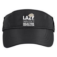 Lazy Is A Strong Word I Prefer Selective Participation Sloth Adult Drive Performance Visor