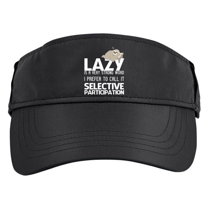 Lazy Is A Strong Word I Prefer Selective Participation Sloth Adult Drive Performance Visor