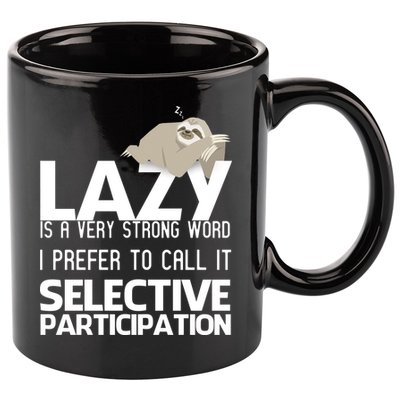 Lazy Is A Strong Word I Prefer Selective Participation Sloth 11oz C Handle Ceramic Mug