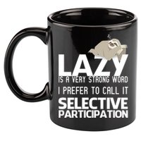 Lazy Is A Strong Word I Prefer Selective Participation Sloth 11oz C Handle Ceramic Mug