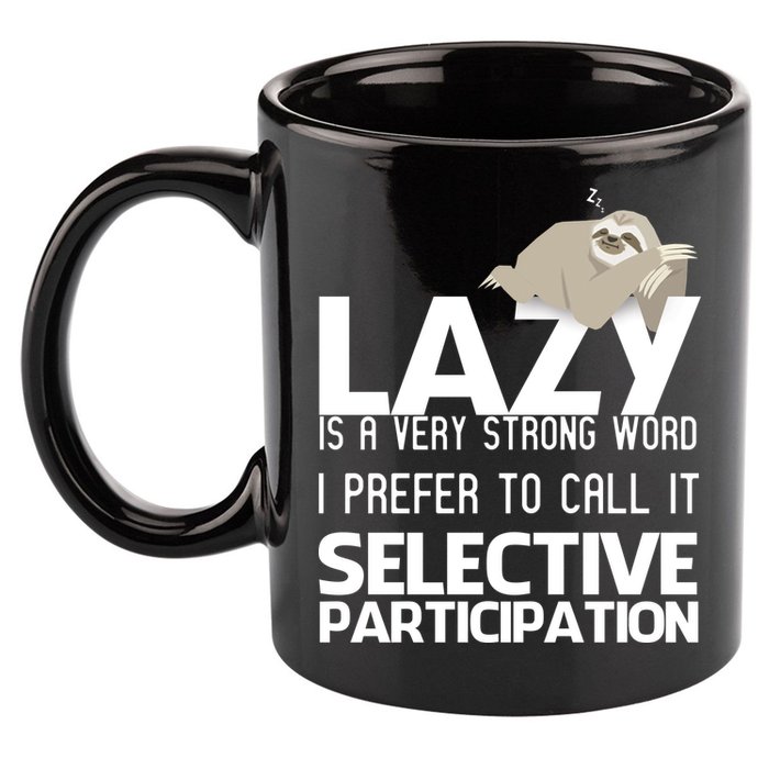 Lazy Is A Strong Word I Prefer Selective Participation Sloth 11oz C Handle Ceramic Mug