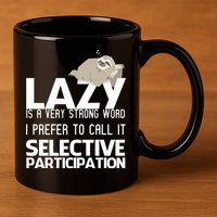Lazy Is A Strong Word I Prefer Selective Participation Sloth 11oz C Handle Ceramic Mug