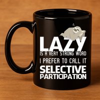 Lazy Is A Strong Word I Prefer Selective Participation Sloth 11oz C Handle Ceramic Mug