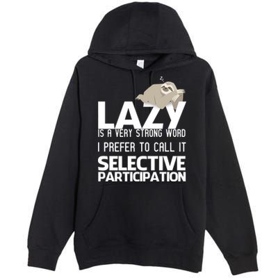 Lazy Is A Strong Word I Prefer Selective Participation Sloth Premium Pullover Hoodie