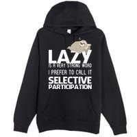 Lazy Is A Strong Word I Prefer Selective Participation Sloth Premium Pullover Hoodie