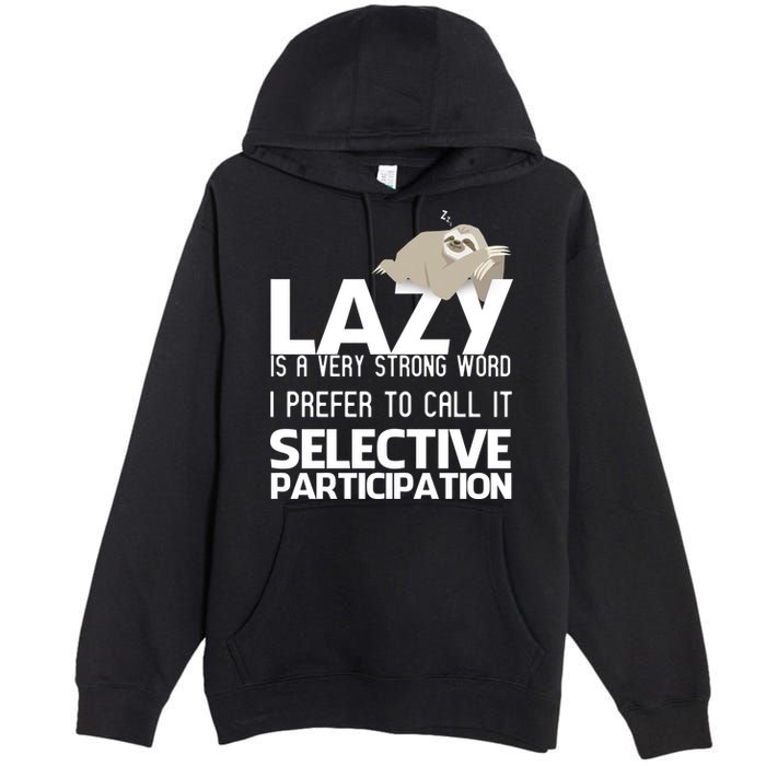 Lazy Is A Strong Word I Prefer Selective Participation Sloth Premium Pullover Hoodie