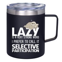 Lazy Is A Strong Word I Prefer Selective Participation Sloth 12oz Stainless Steel Coffee Mug
