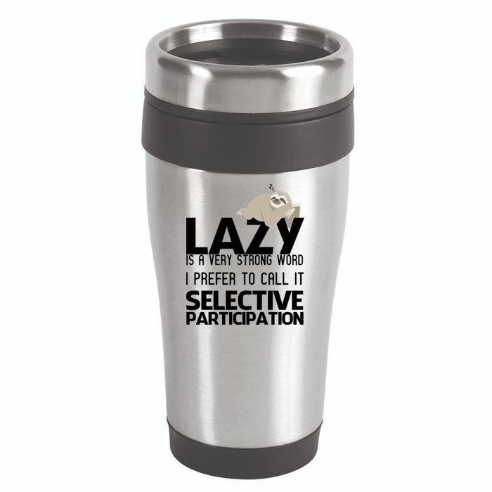 Lazy Is A Strong Word I Prefer Selective Participation Sloth 16oz Travel Tumbler