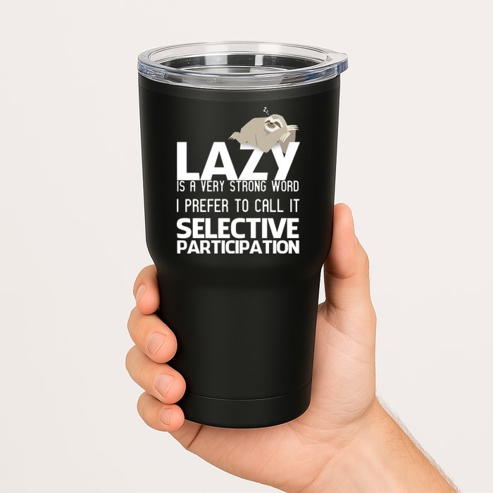 Lazy Is A Strong Word I Prefer Selective Participation Sloth Tumbler