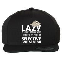 Lazy Is A Strong Word I Prefer Selective Participation Sloth Wool Snapback Cap