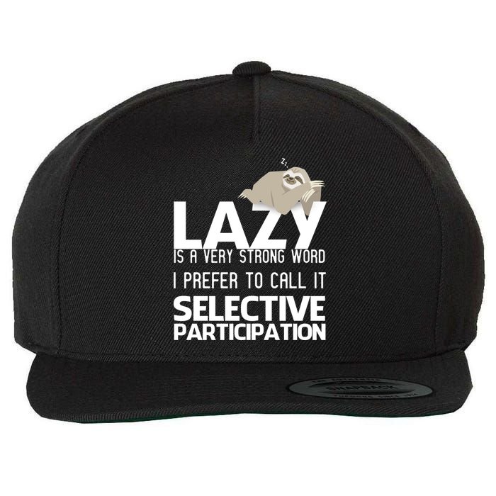 Lazy Is A Strong Word I Prefer Selective Participation Sloth Wool Snapback Cap