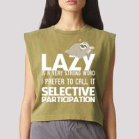Lazy Is A Strong Word I Prefer Selective Participation Sloth Garment-Dyed Women's Muscle Tee