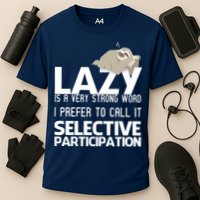 Lazy Is A Strong Word I Prefer Selective Participation Sloth Cooling Performance Crew T-Shirt