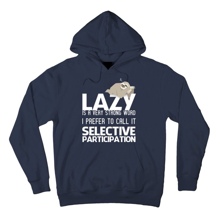 Lazy Is A Strong Word I Prefer Selective Participation Sloth Hoodie