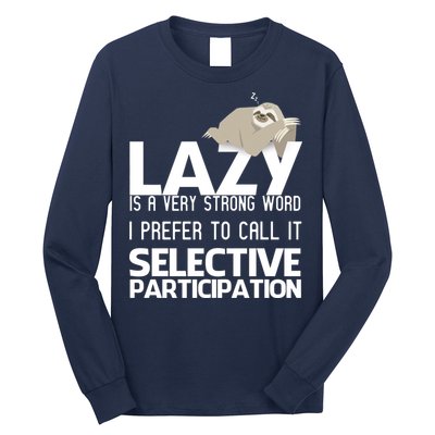 Lazy Is A Strong Word I Prefer Selective Participation Sloth Long Sleeve Shirt