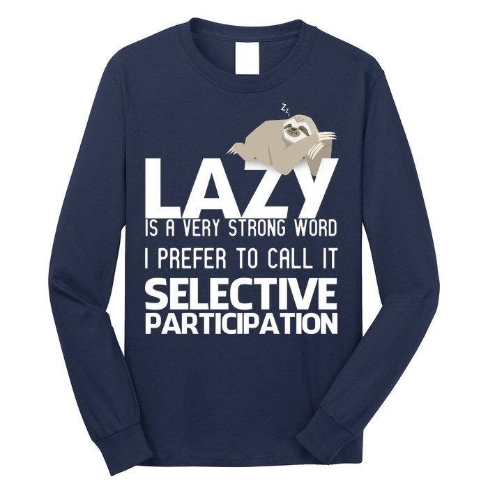 Lazy Is A Strong Word I Prefer Selective Participation Sloth Long Sleeve Shirt