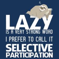 Lazy Is A Strong Word I Prefer Selective Participation Sloth Sweatshirt