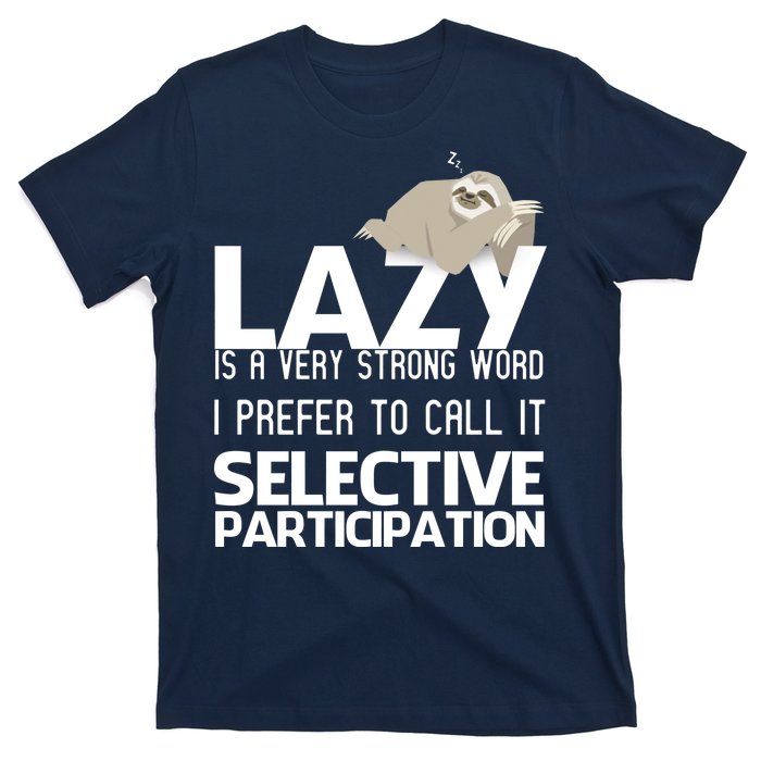 Lazy Is A Strong Word I Prefer Selective Participation Sloth T-Shirt