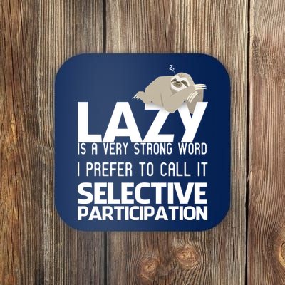 Lazy Is A Strong Word I Prefer Selective Participation Sloth Coaster