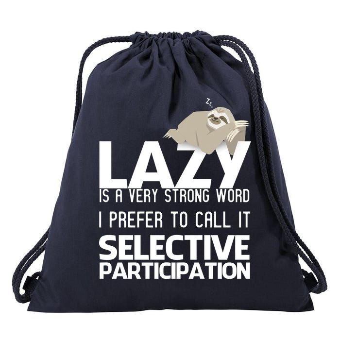 Lazy Is A Strong Word I Prefer Selective Participation Sloth Drawstring Bag
