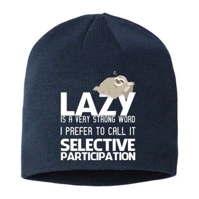 Lazy Is A Strong Word I Prefer Selective Participation Sloth Sustainable Beanie