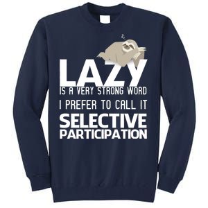 Lazy Is A Strong Word I Prefer Selective Participation Sloth Tall Sweatshirt