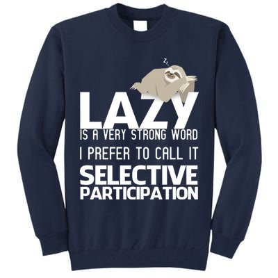 Lazy Is A Strong Word I Prefer Selective Participation Sloth Tall Sweatshirt