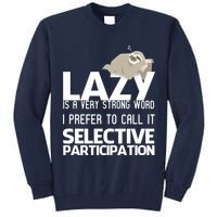 Lazy Is A Strong Word I Prefer Selective Participation Sloth Tall Sweatshirt