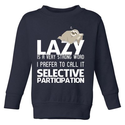 Lazy Is A Strong Word I Prefer Selective Participation Sloth Toddler Sweatshirt